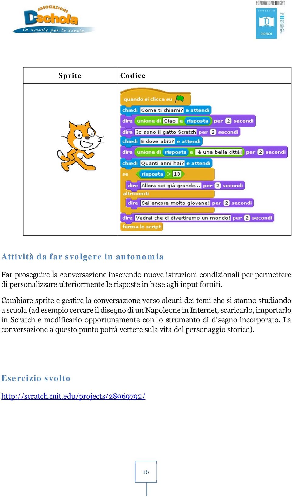 Cambiare sprite e gestire la conversazione verso alcuni dei temi che si stanno studiando a scuola (ad esempio cercare il disegno di un Napoleone in