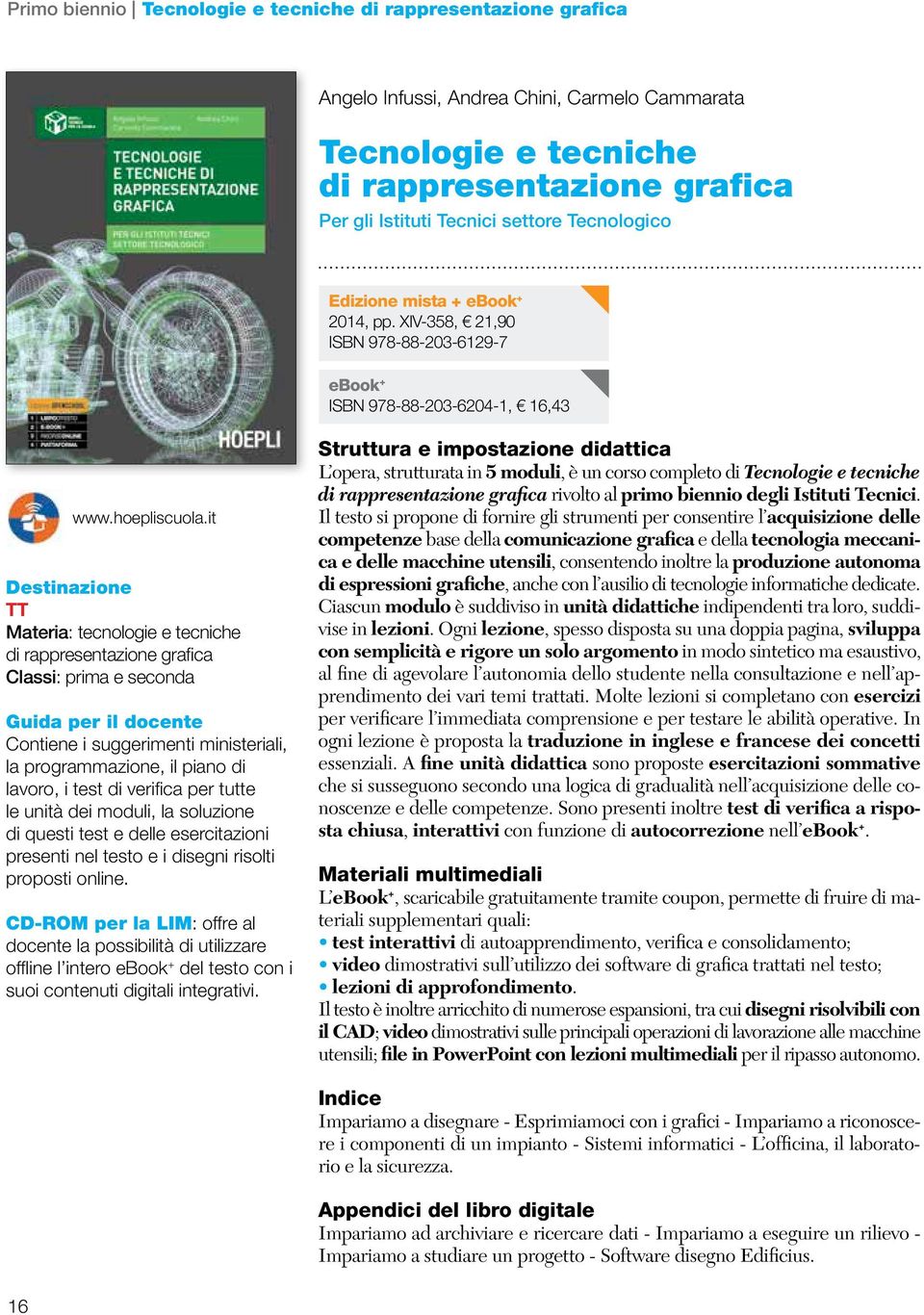 XIV-358, 21,90 ISBN 978-88-203-6129-7 ebook + ISBN 978-88-203-6204-1, 16,43 Destinazione TT Materia: tecnologie e tecniche di rappresentazione grafica Classi: prima e seconda Guida per il docente