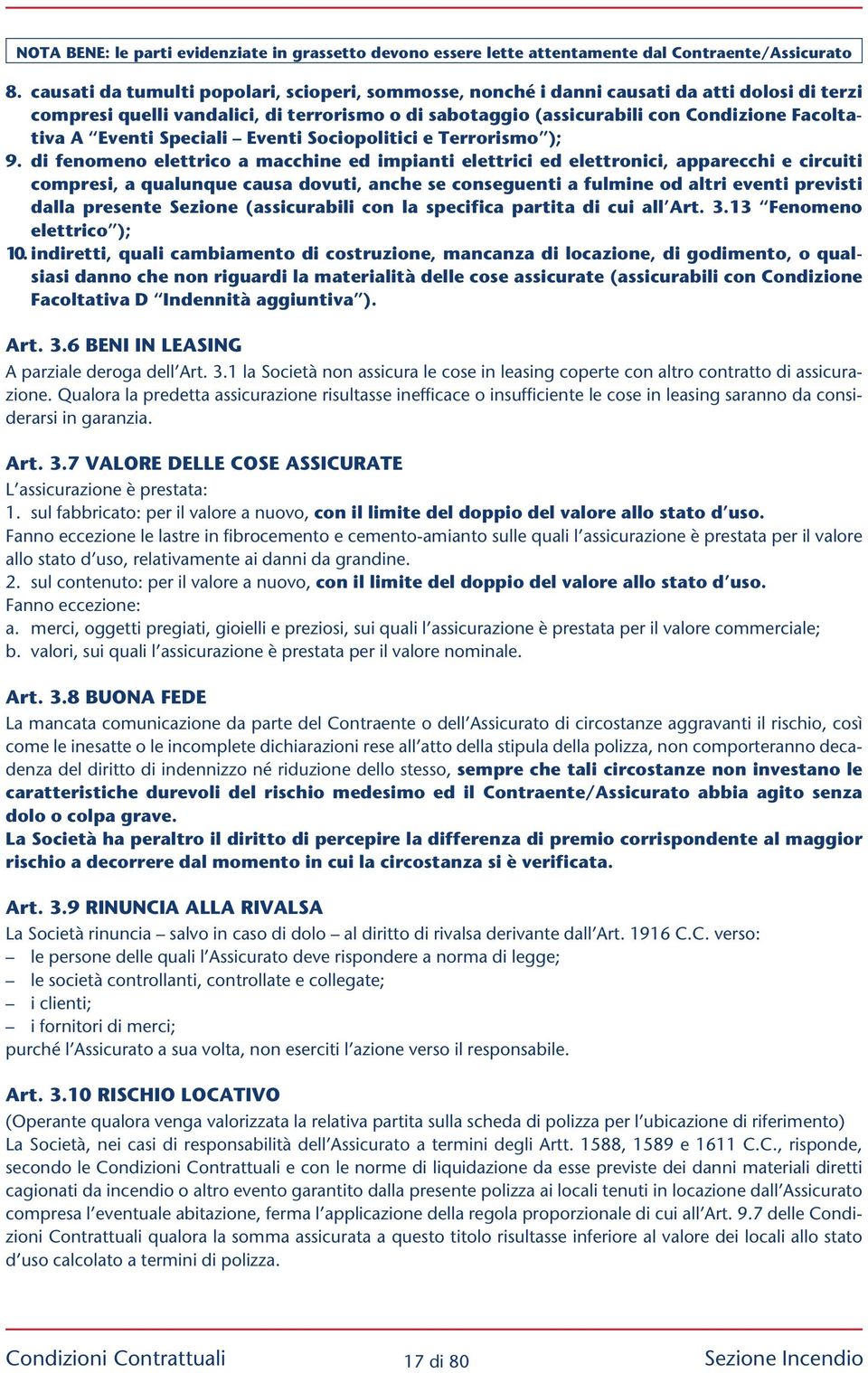 di fenomeno elettrico a macchine ed impianti elettrici ed elettronici, apparecchi e circuiti compresi, a qualunque causa dovuti, anche se conseguenti a fulmine od altri eventi previsti dalla presente