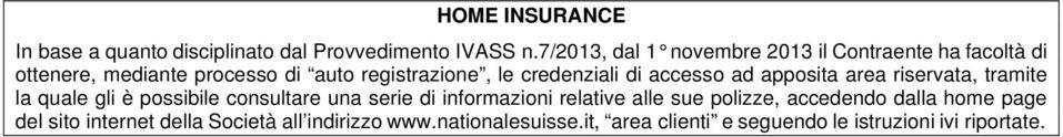 credenziali di accesso ad apposita area riservata, tramite la quale gli è possibile consultare una serie di