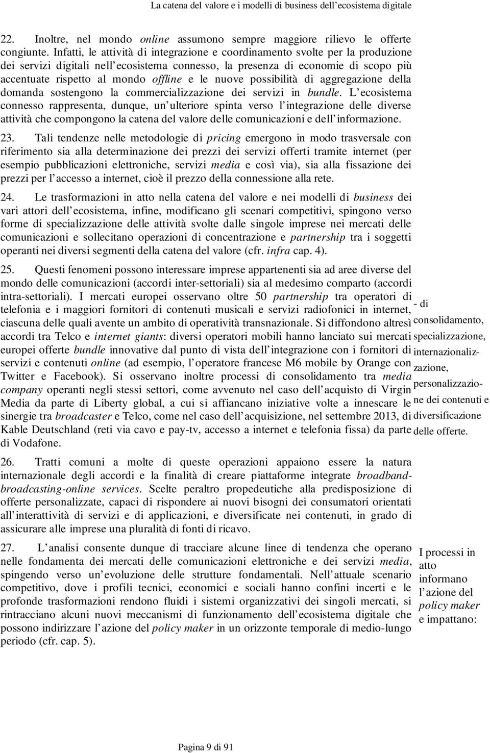 e le nuove possibilità di aggregazione della domanda sostengono la commercializzazione dei servizi in bundle.