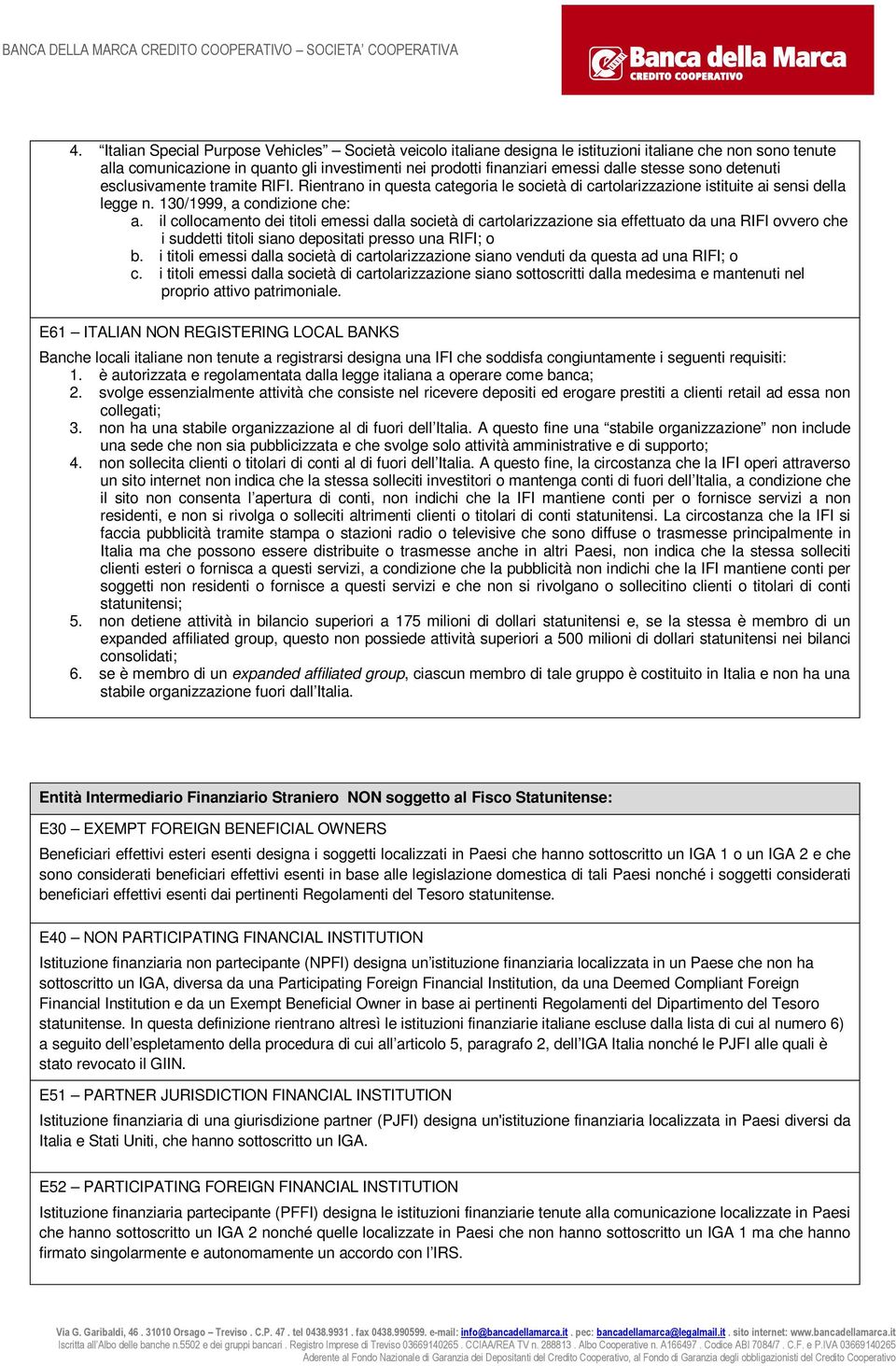 il collocamento dei titoli emessi dalla società di cartolarizzazione sia effettuato da una RIFI ovvero che i suddetti titoli siano depositati presso una RIFI; o b.