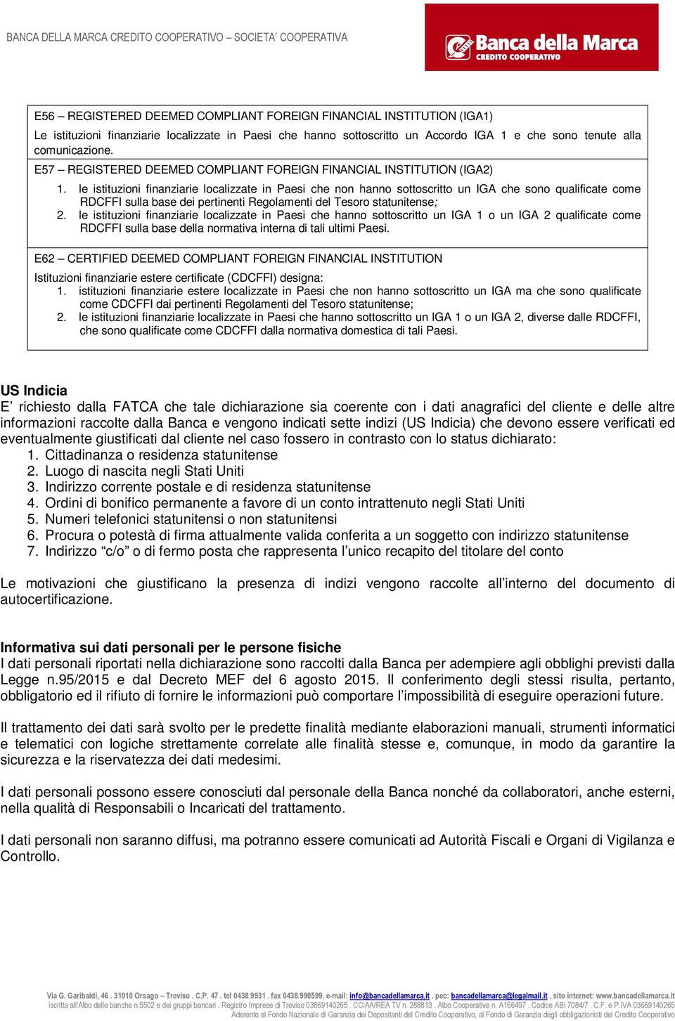 le istituzioni finanziarie localizzate in Paesi che non hanno sottoscritto un IGA che sono qualificate come RDCFFI sulla base dei pertinenti Regolamenti del Tesoro statunitense; 2.