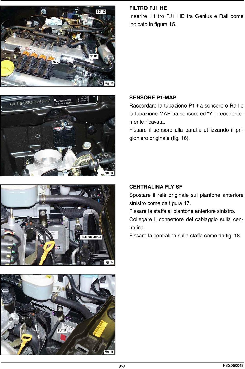 Fissare il sensore alla paratia utilizzando il prigioniero originale (fig. 16). Fig.