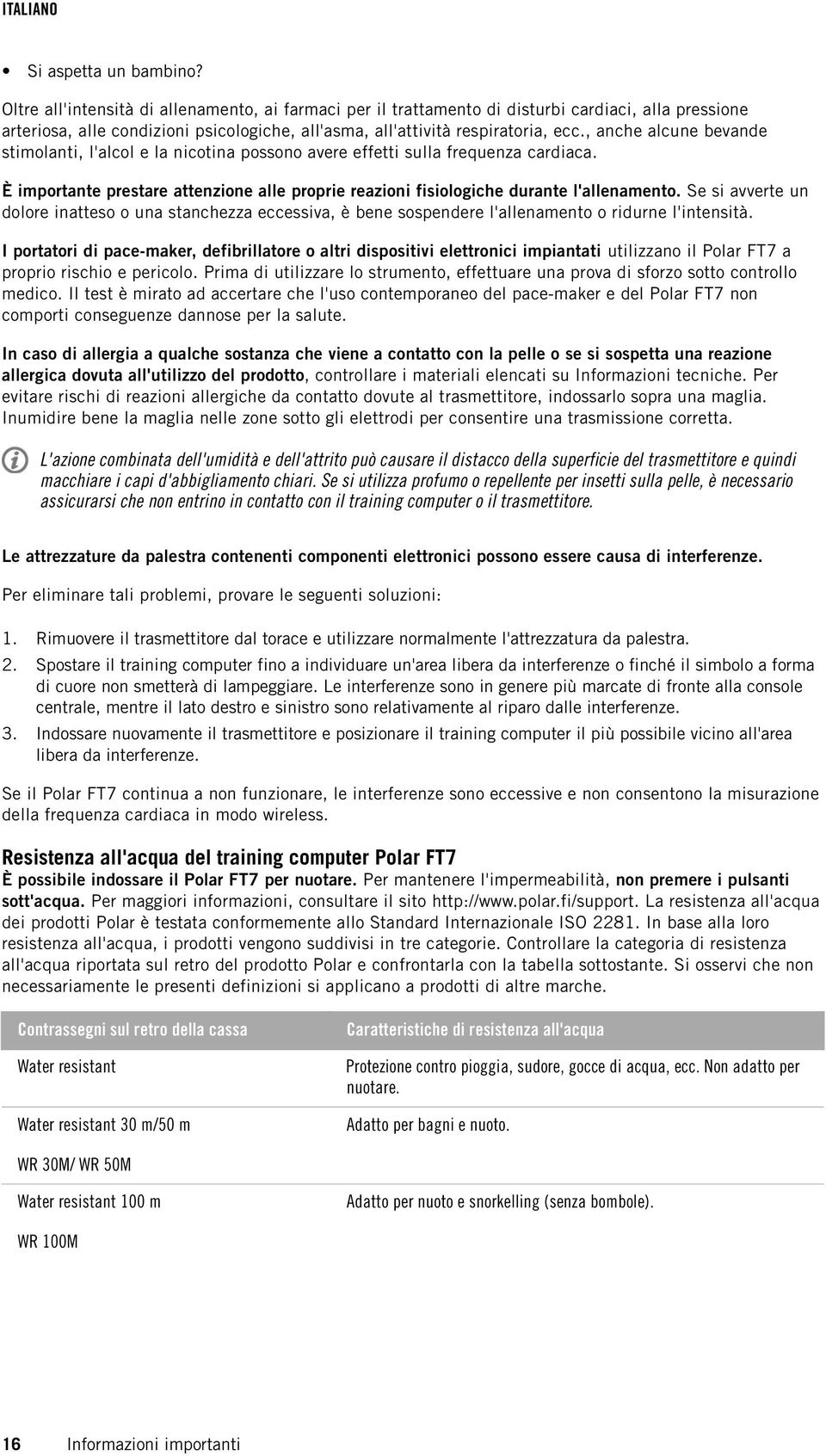 , anche alcune bevande stimolanti, l'alcol e la nicotina possono avere effetti sulla frequenza cardiaca. È importante prestare attenzione alle proprie reazioni fisiologiche durante l'allenamento.