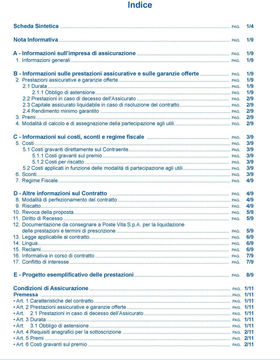 3 Capitale assicurato liquidabile in caso di risoluzione del contratto... pag. 2/9 2.4 Rendimento minimo garantito... pag. 2/9 3. Premi... pag. 2/9 4.