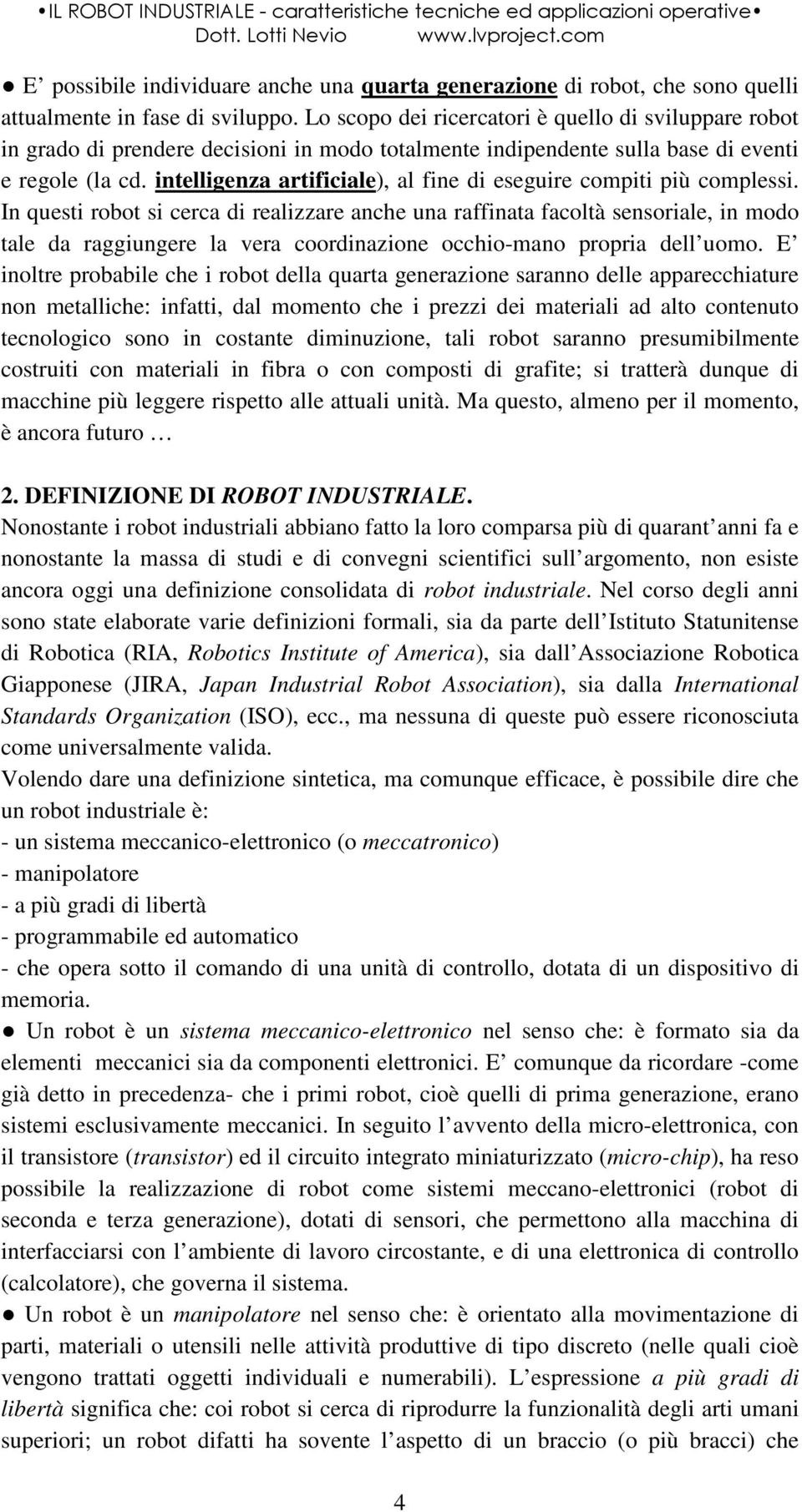 intelligenza artificiale), al fine di eseguire compiti più complessi.