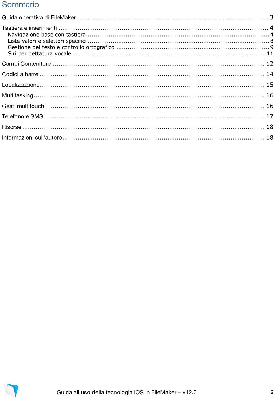 .. 9 Siri per dettatura vocale... 11 Campi Contenitore... 12 Codici a barre... 14 Localizzazione... 15 Multitasking.