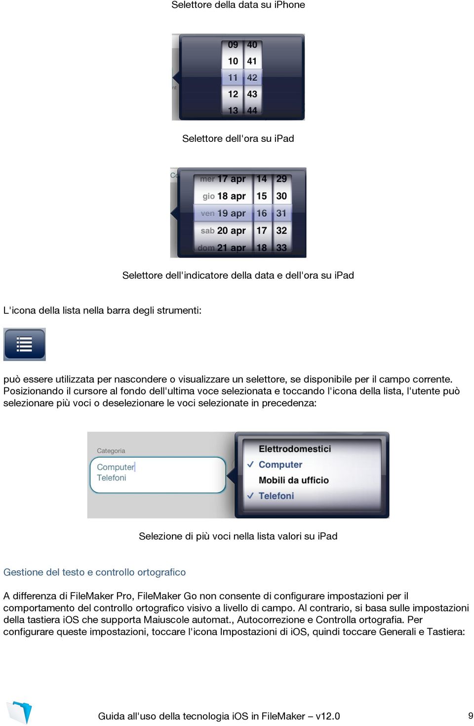 Posizionando il cursore al fondo dell'ultima voce selezionata e toccando l'icona della lista, l'utente può selezionare più voci o deselezionare le voci selezionate in precedenza: Selezione di più