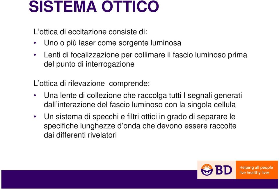 collezione che raccolga tutti I segnali generati dall interazione del fascio luminoso con la singola cellula Un sistema