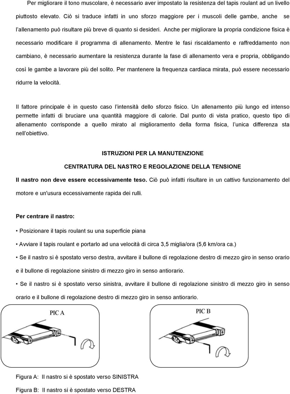 Anche per migliorare la propria condizione fisica è necessario modificare il programma di allenamento.