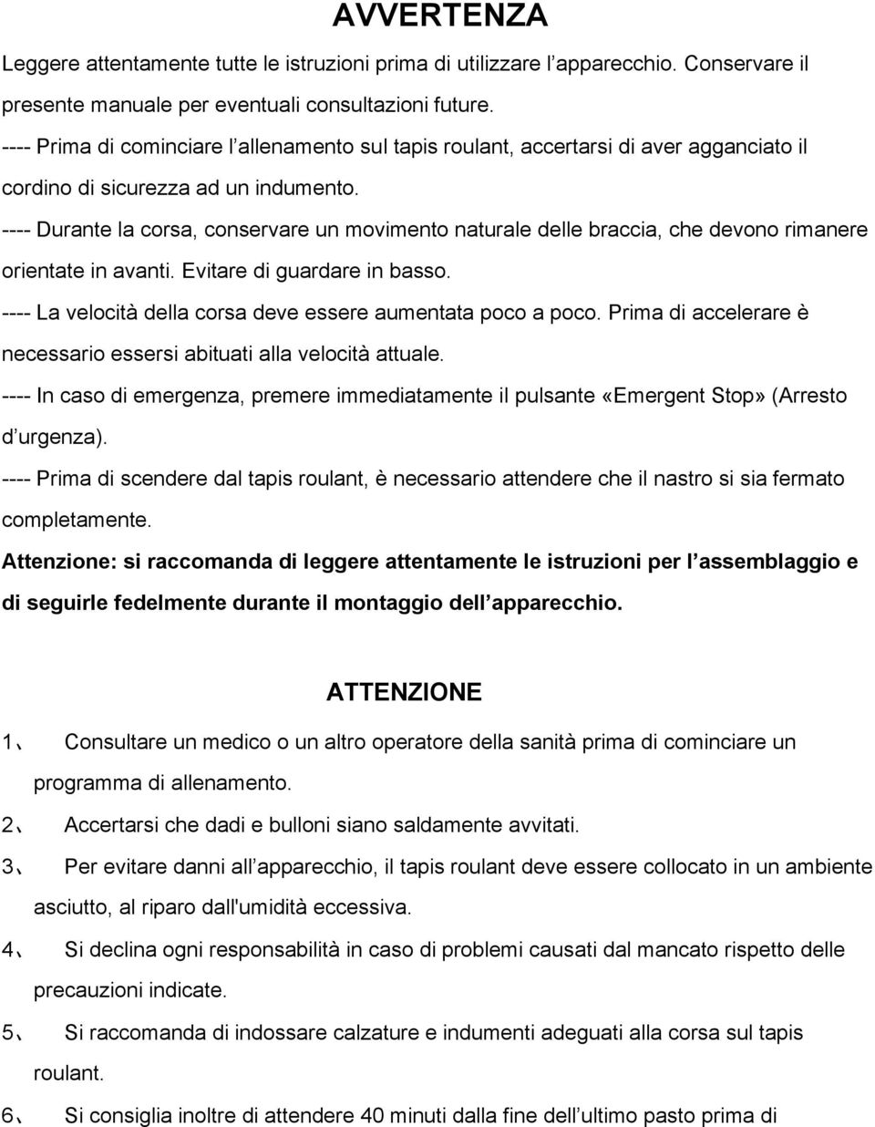 ---- Durante la corsa, conservare un movimento naturale delle braccia, che devono rimanere orientate in avanti. Evitare di guardare in basso.