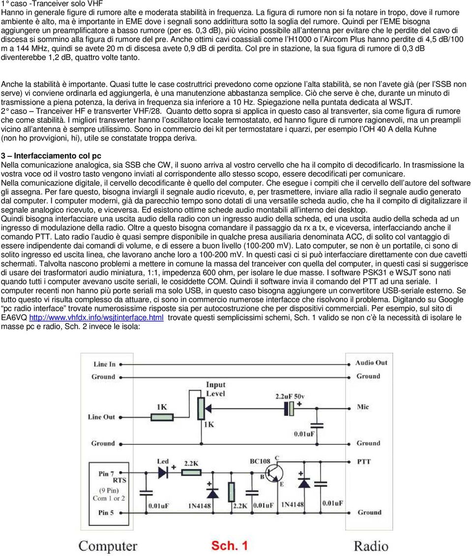 Quindi per l EME bisogna aggiungere un preamplificatore a basso rumore (per es.