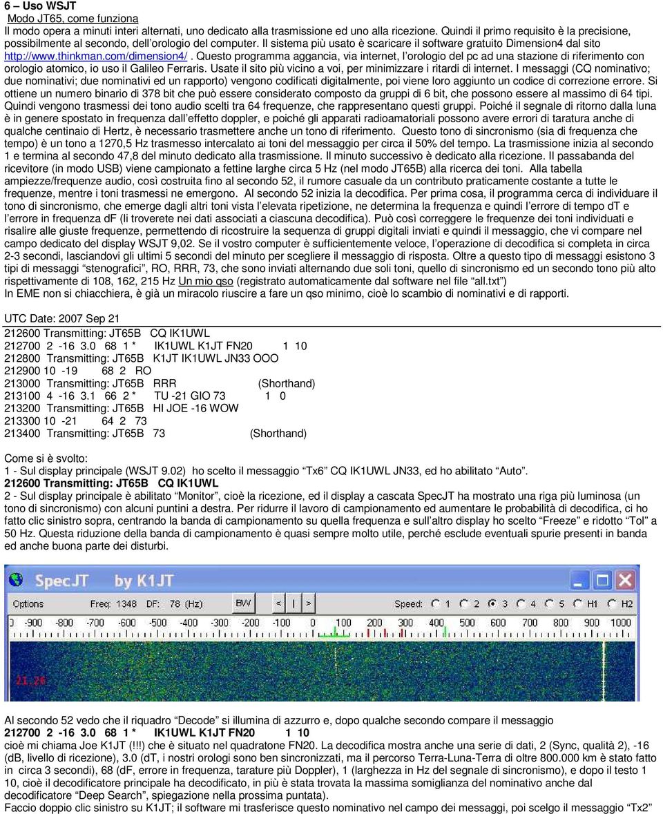 com/dimension4/. Questo programma aggancia, via internet, l orologio del pc ad una stazione di riferimento con orologio atomico, io uso il Galileo Ferraris.