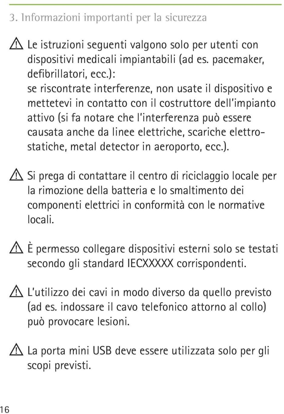 scariche elettrostatiche, metal detector in aeroporto, ecc.).