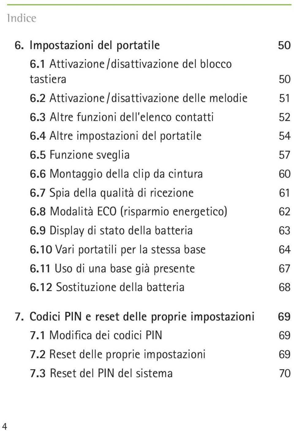 7 Spia della qualità di ricezione 61 6.8 Modalità ECO (risparmio energetico) 62 6.9 Display di stato della batteria 63 6.10 Vari portatili per la stessa base 64 6.