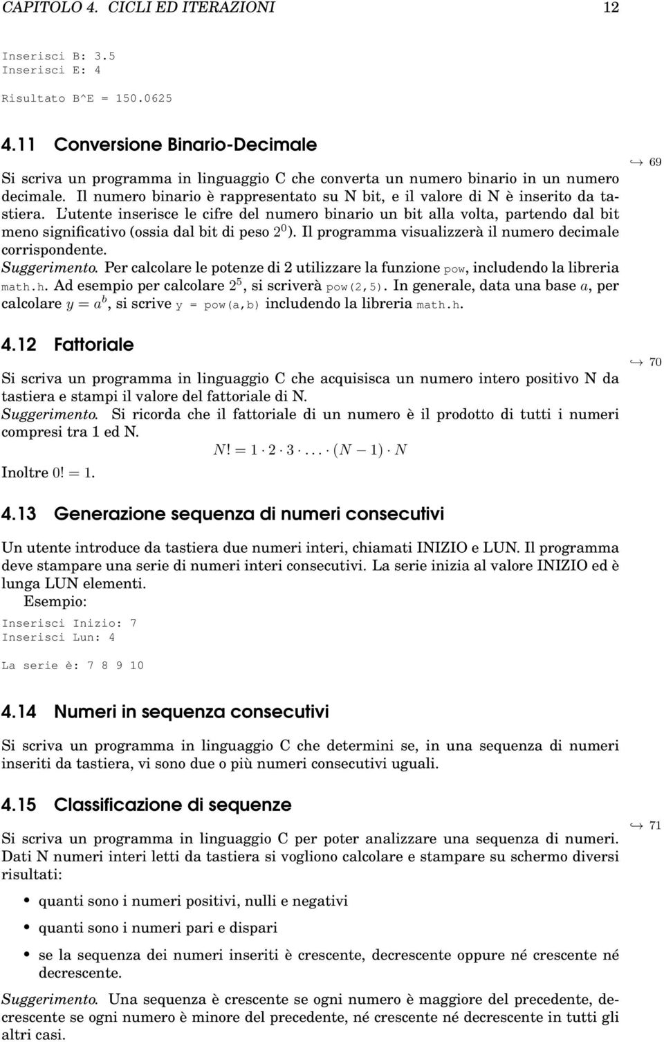 Il numero binario è rappresentato su N bit, e il valore di N è inserito da tastiera.