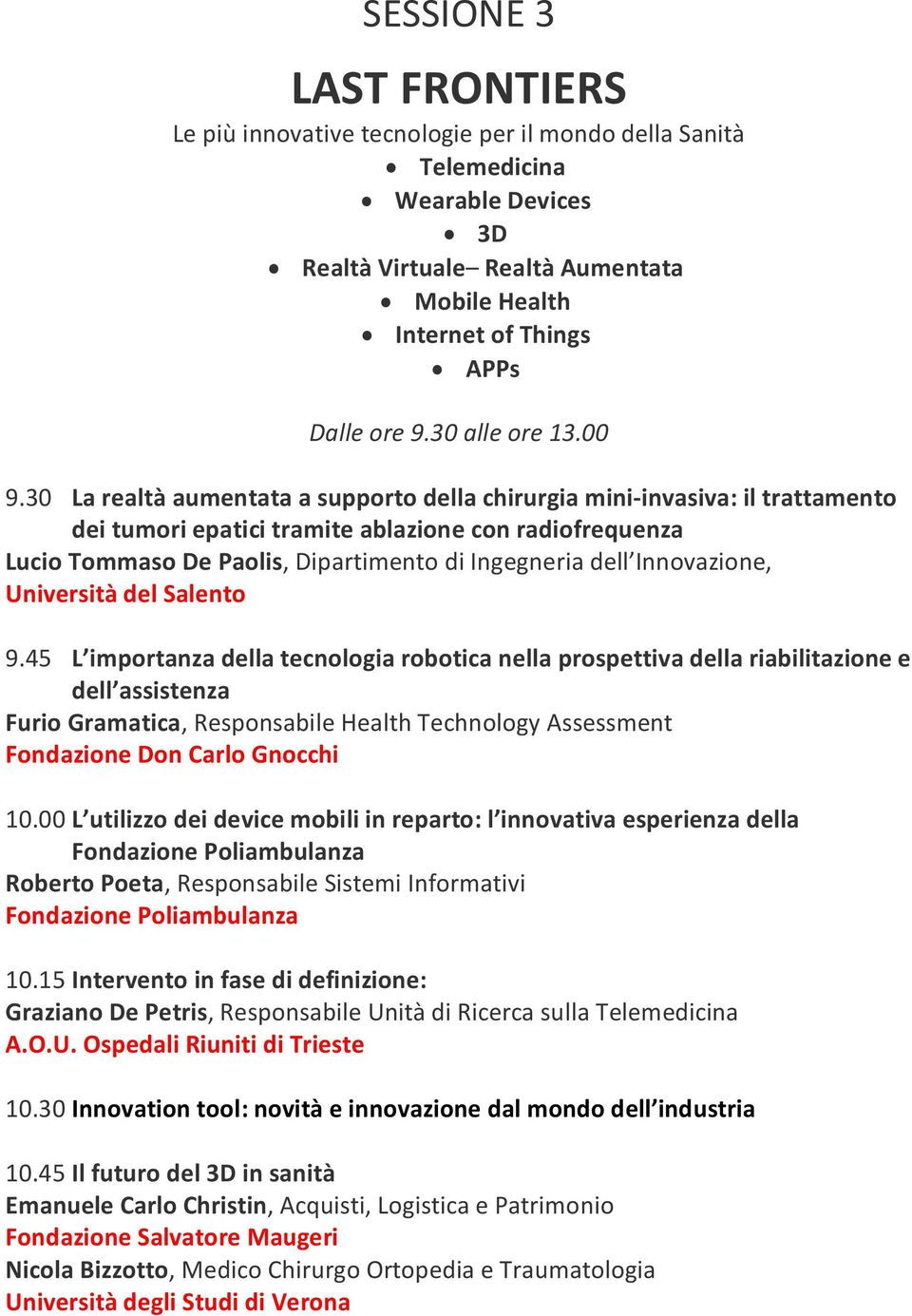 30 La realtà aumentata a supporto della chirurgia mini-invasiva: il trattamento dei tumori epatici tramite ablazione con radiofrequenza Lucio Tommaso De Paolis, Dipartimento di Ingegneria dell