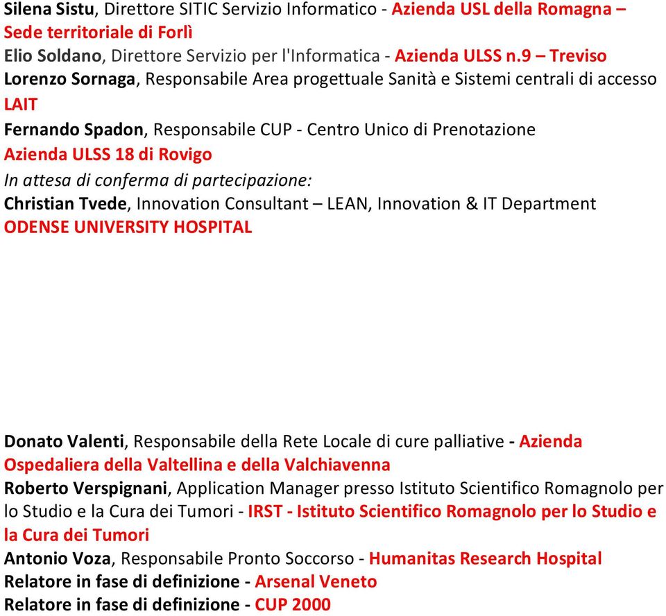 di conferma di partecipazione: Christian Tvede, Innovation Consultant LEAN, Innovation & IT Department ODENSE UNIVERSITY HOSPITAL Donato Valenti, Responsabile della Rete Locale di cure palliative -