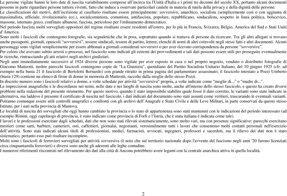 Le classificazioni dei motivi, dell iscrizione al casellario risultano essere principalmente: sovversivo, anarchico, socialista (semplicemente così o con aggiunta di massimalista, ufficiale,