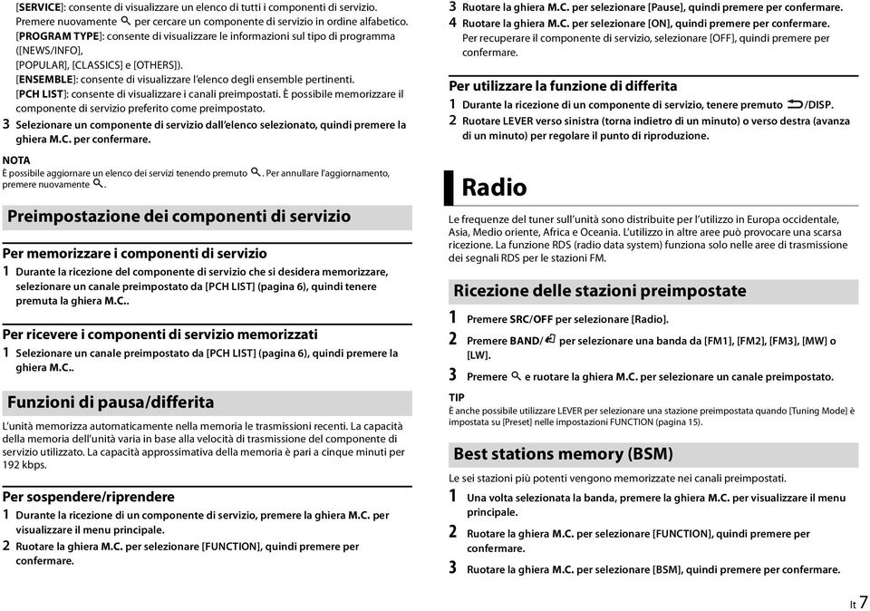 [PCH LIST]: consente di visualizzare i canali preimpostati. È possibile memorizzare il componente di servizio preferito come preimpostato.