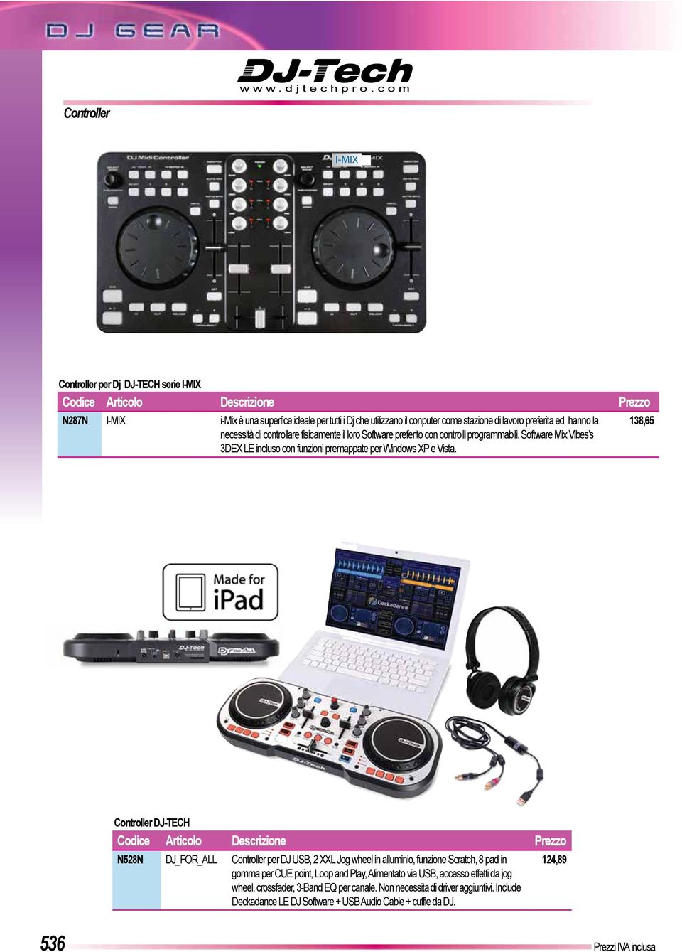 138,65 DJ FOR ALL Controller DJ-TECH N528N DJ_FOR_ALL Controller per DJ USB, 2 XXL Jog wheel in alluminio, funzione Scratch, 8 pad in gomma per CUE point, Loop and Play, Alimentato via