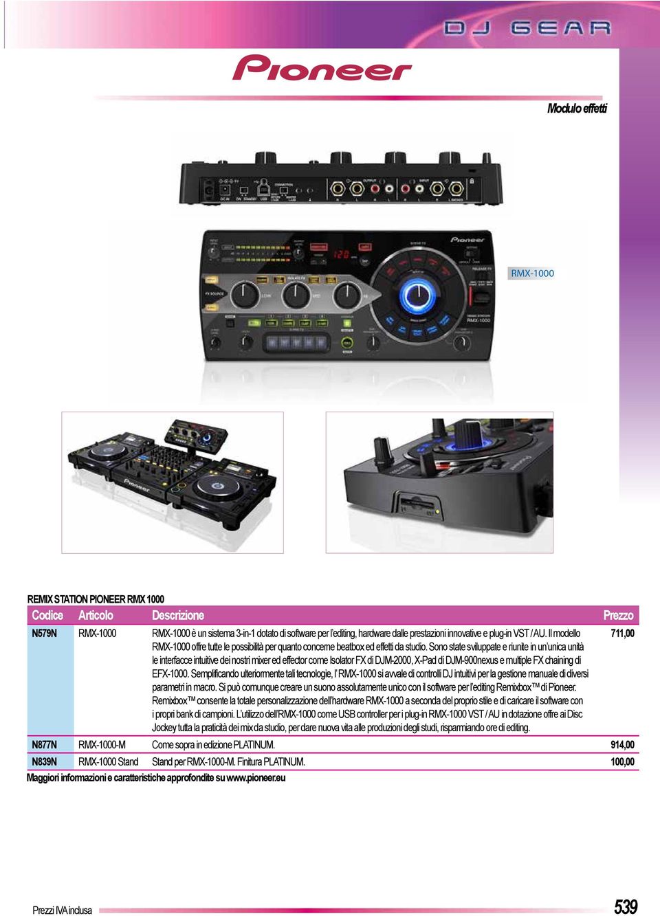 Sono state sviluppate e riunite in un unica unità le interfacce intuitive dei nostri mixer ed effector come Isolator FX di DJM-2000, X-Pad di DJM-900nexus e multiple FX chaining di EFX-1000.