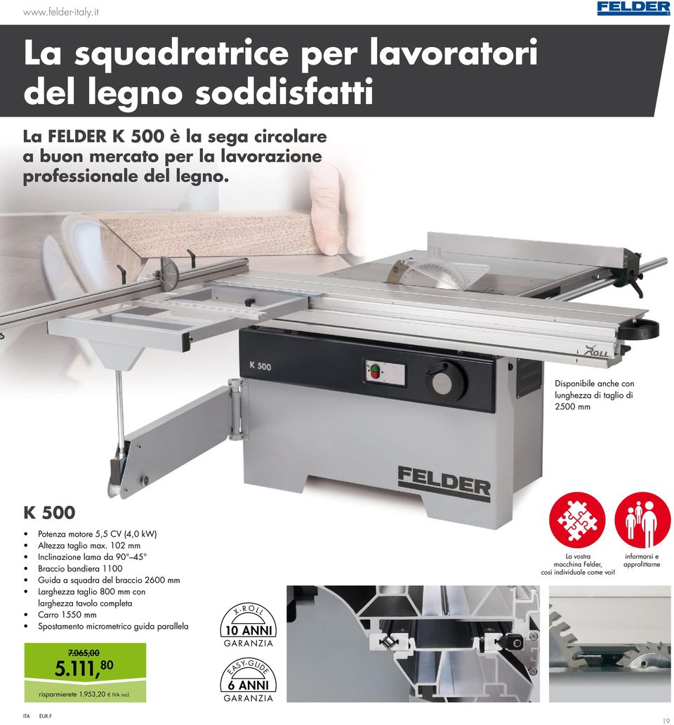 Disponibile anche con lunghezza di taglio di 2500 mm K 500 Potenza motore 5,5 CV (4,0 kw) Altezza taglio max.