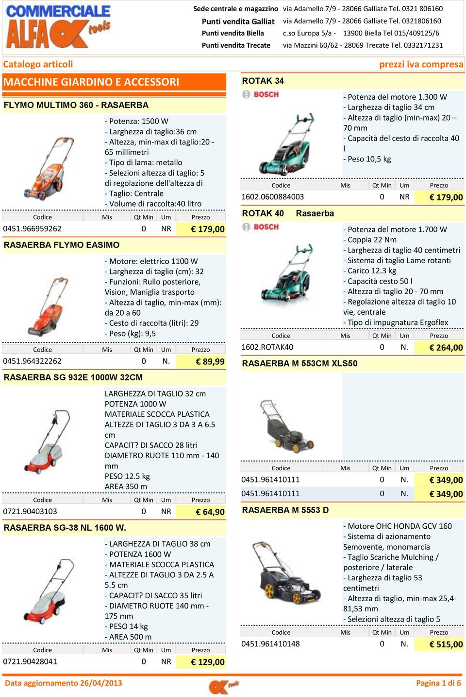 0332171231 Catalogo articoli MACCHINE GIARDINO E ACCESSORI FLYMO MULTIMO 360 - RASAERBA - Potenza: 1500 W - Larghezza di taglio:36 cm - Altezza, min-max di taglio:20-65 millimetri - Tipo di lama: