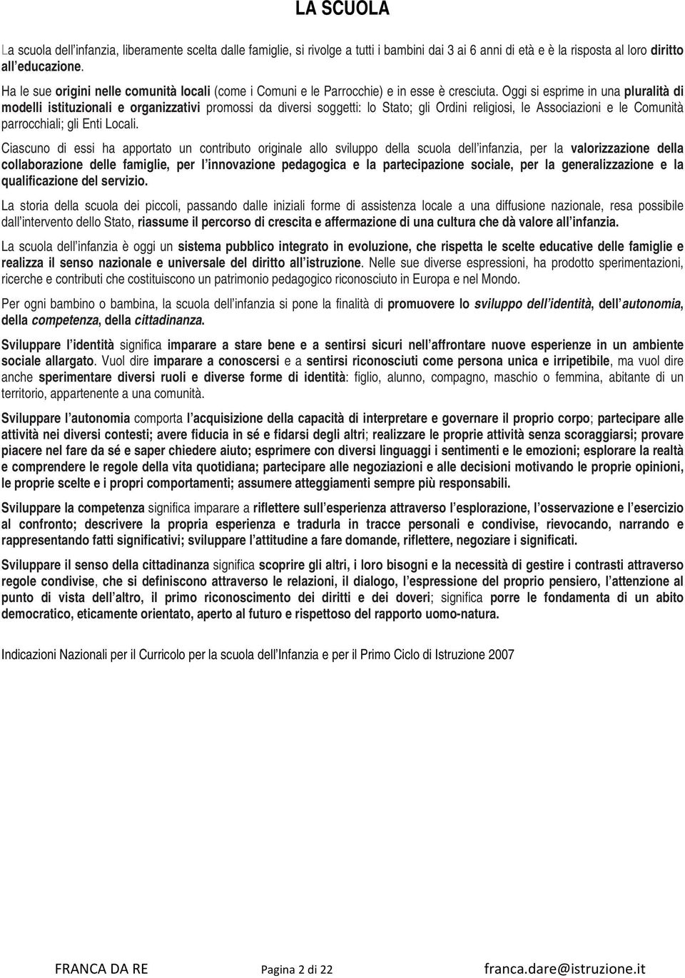 Oggi si esprime in una pluralità di modelli istituzionali e organizzativi promossi da diversi soggetti: lo Stato; gli Ordini religiosi, le Associazioni e le Comunità parrocchiali; gli Enti Locali.