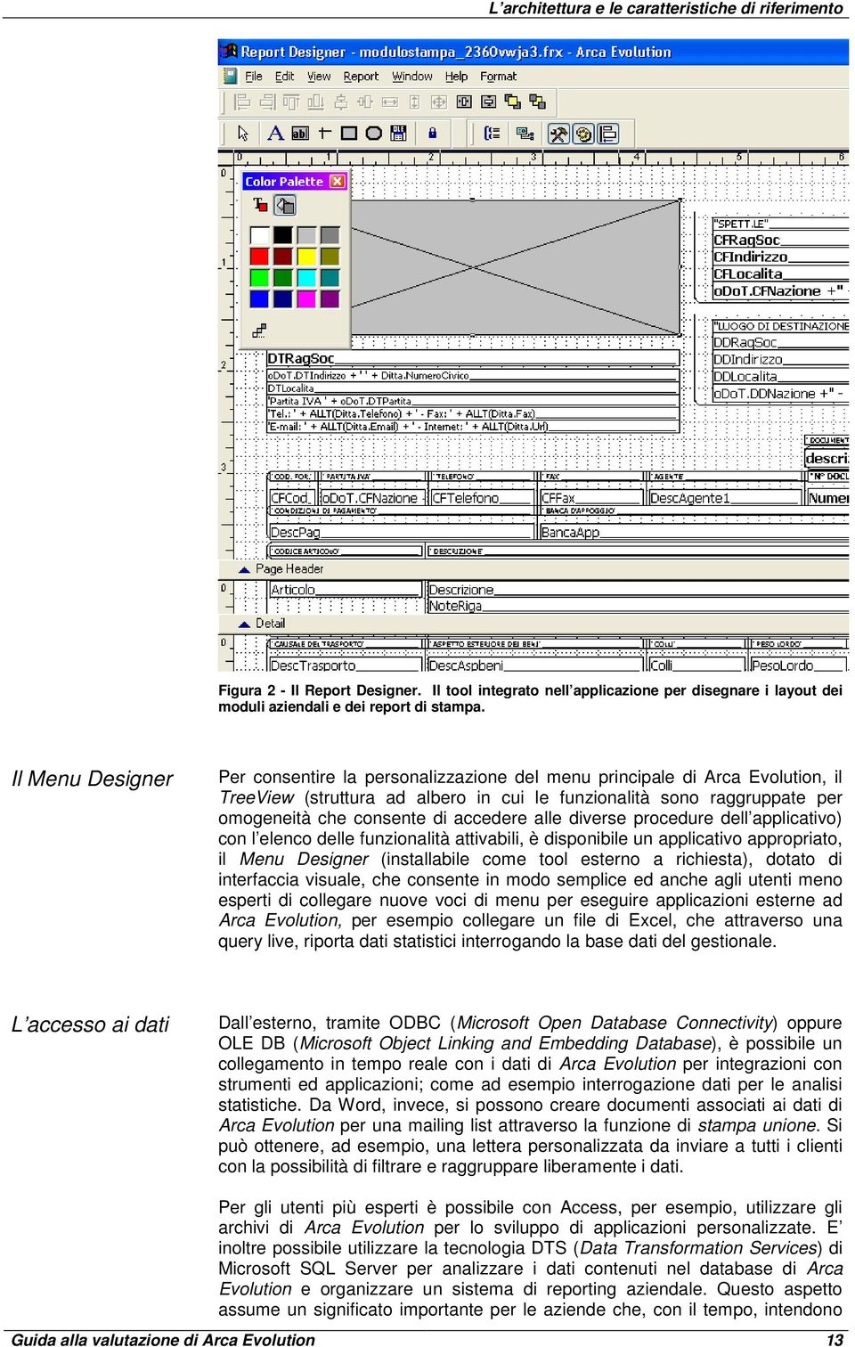 accedere alle diverse procedure dell applicativo) con l elenco delle funzionalità attivabili, è disponibile un applicativo appropriato, il Menu Designer (installabile come tool esterno a richiesta),