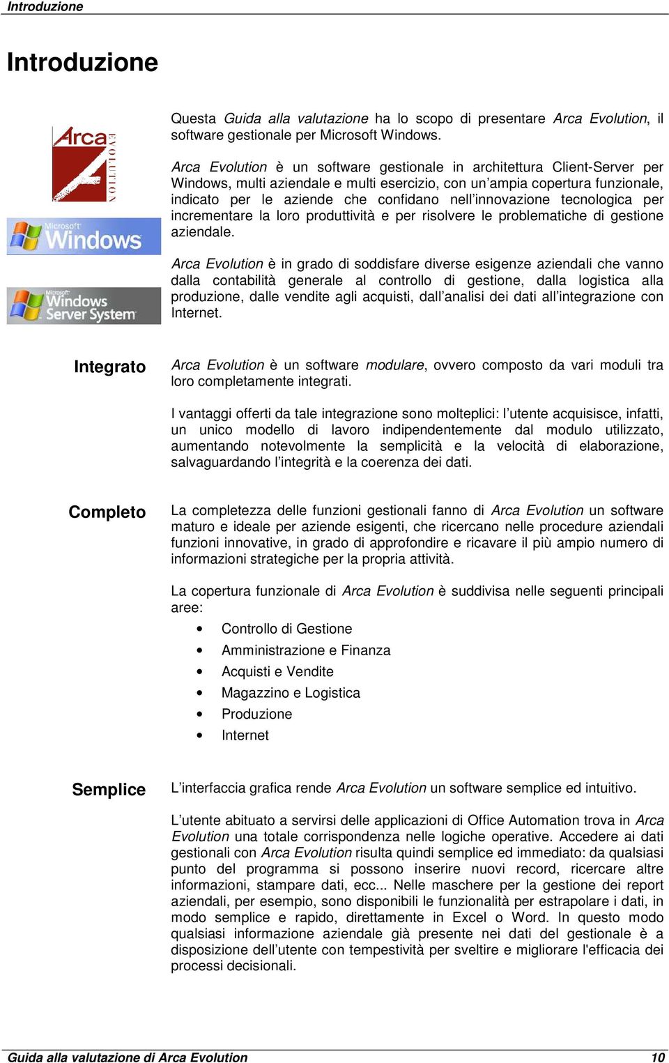 innovazione tecnologica per incrementare la loro produttività e per risolvere le problematiche di gestione aziendale.