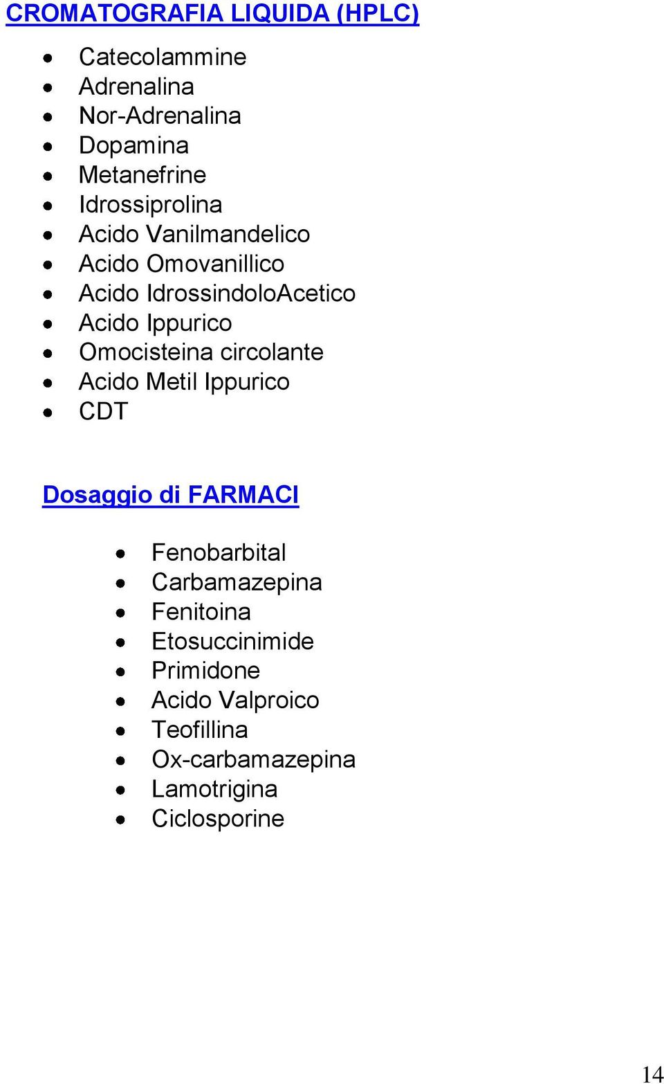 Omocisteina circolante Acido Metil Ippurico CDT Dosaggio di FARMACI Fenobarbital Carbamazepina