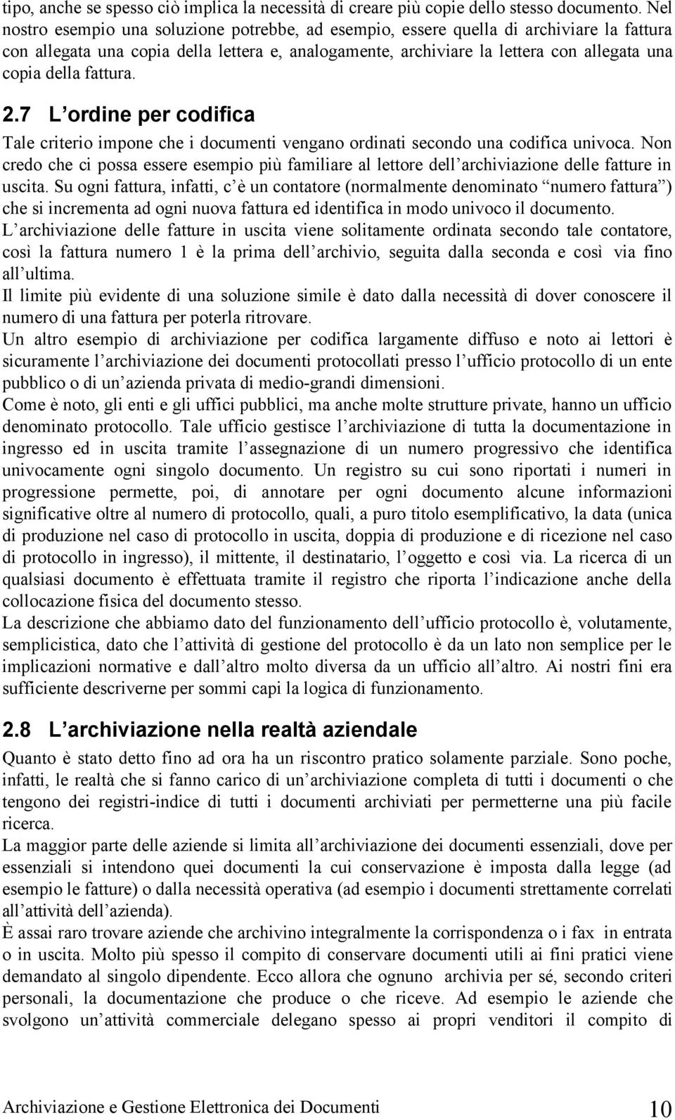 fattura. 2.7 L ordine per codifica Tale criterio impone che i documenti vengano ordinati secondo una codifica univoca.