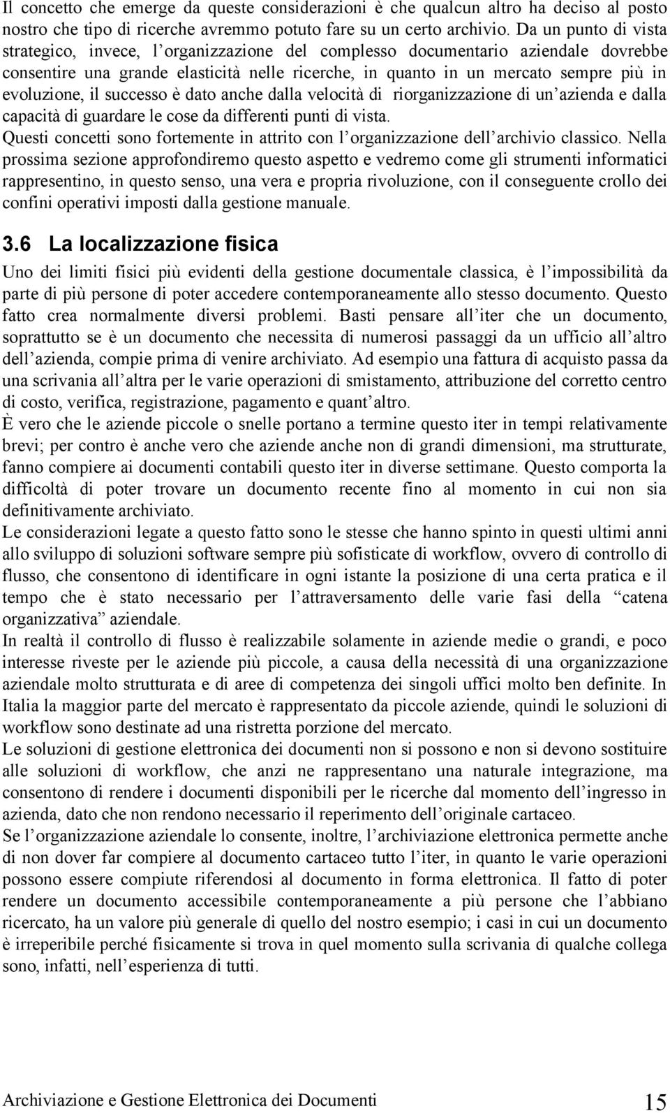 evoluzione, il successo è dato anche dalla velocità di riorganizzazione di un azienda e dalla capacità di guardare le cose da differenti punti di vista.