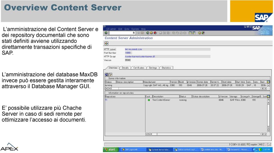 L amministrazione del database MaxDB invece può essere gestita interamente attraverso il Database