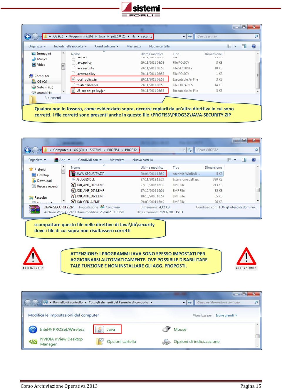 ZIP scompattare questo file nelle direttive di Java\lib\security dove i file di cui sopra non risultassero corretti ATTENZIONE: