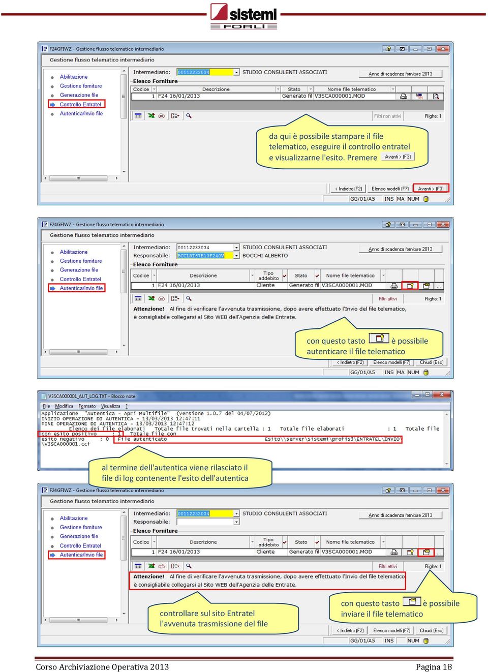 rilasciato il file di log contenente l'esito dell'autentica controllare sul sito Entratel l'avvenuta