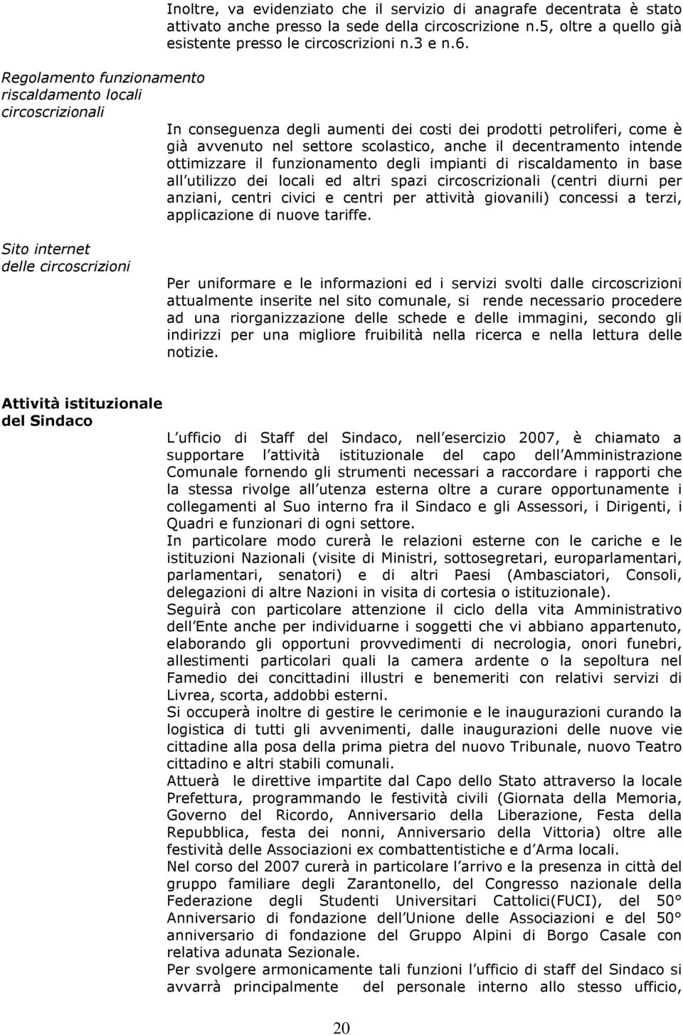 intende ottimizzare il funzionamento degli impianti di riscaldamento in base all utilizzo dei locali ed altri spazi circoscrizionali (centri diurni per anziani, centri civici e centri per attività