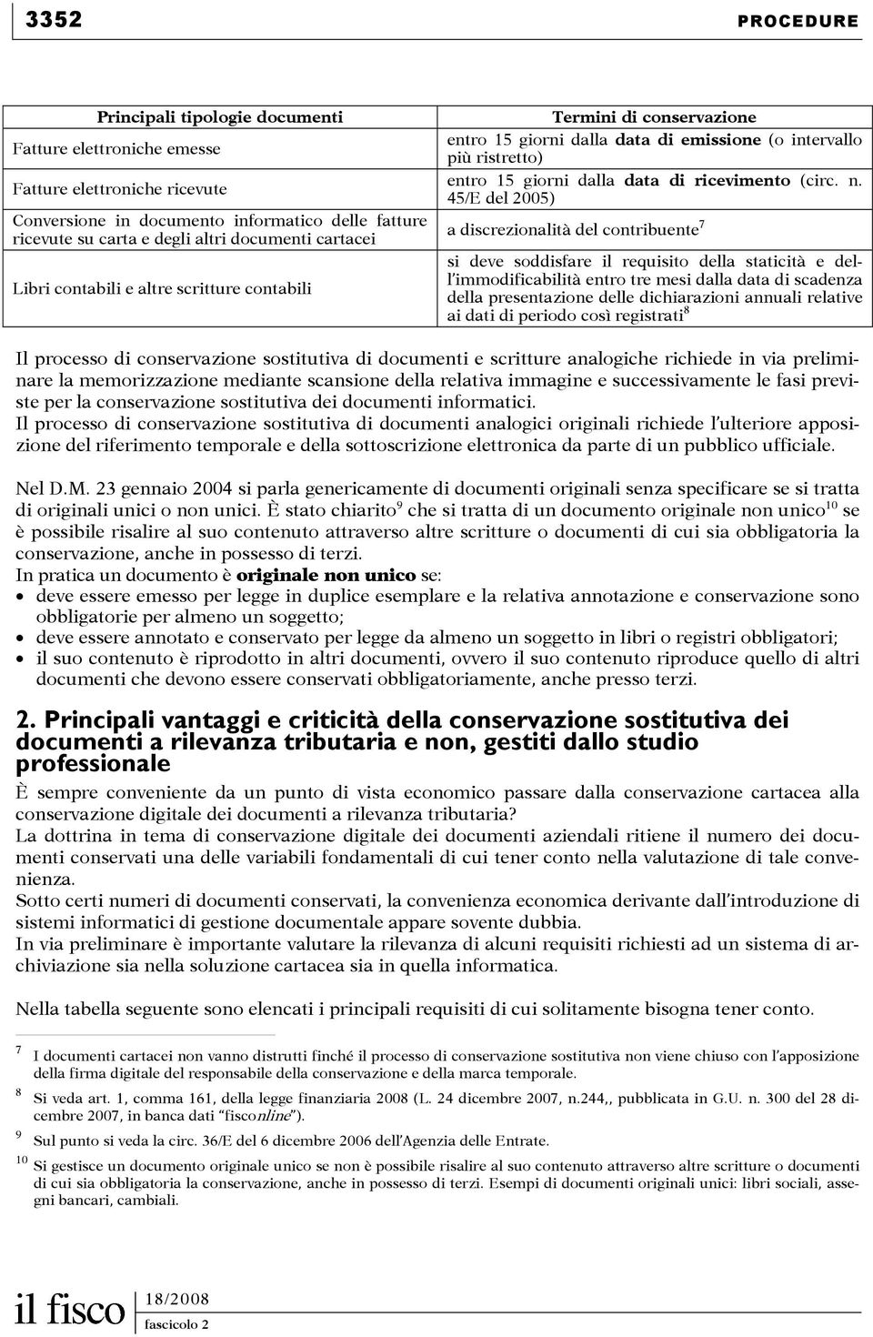 45/E del 2005) a discrezionalità del contribuente 7 si deve soddisfare il requisito della staticità e dell immodificabilità entro tre mesi dalla data di scadenza della presentazione delle