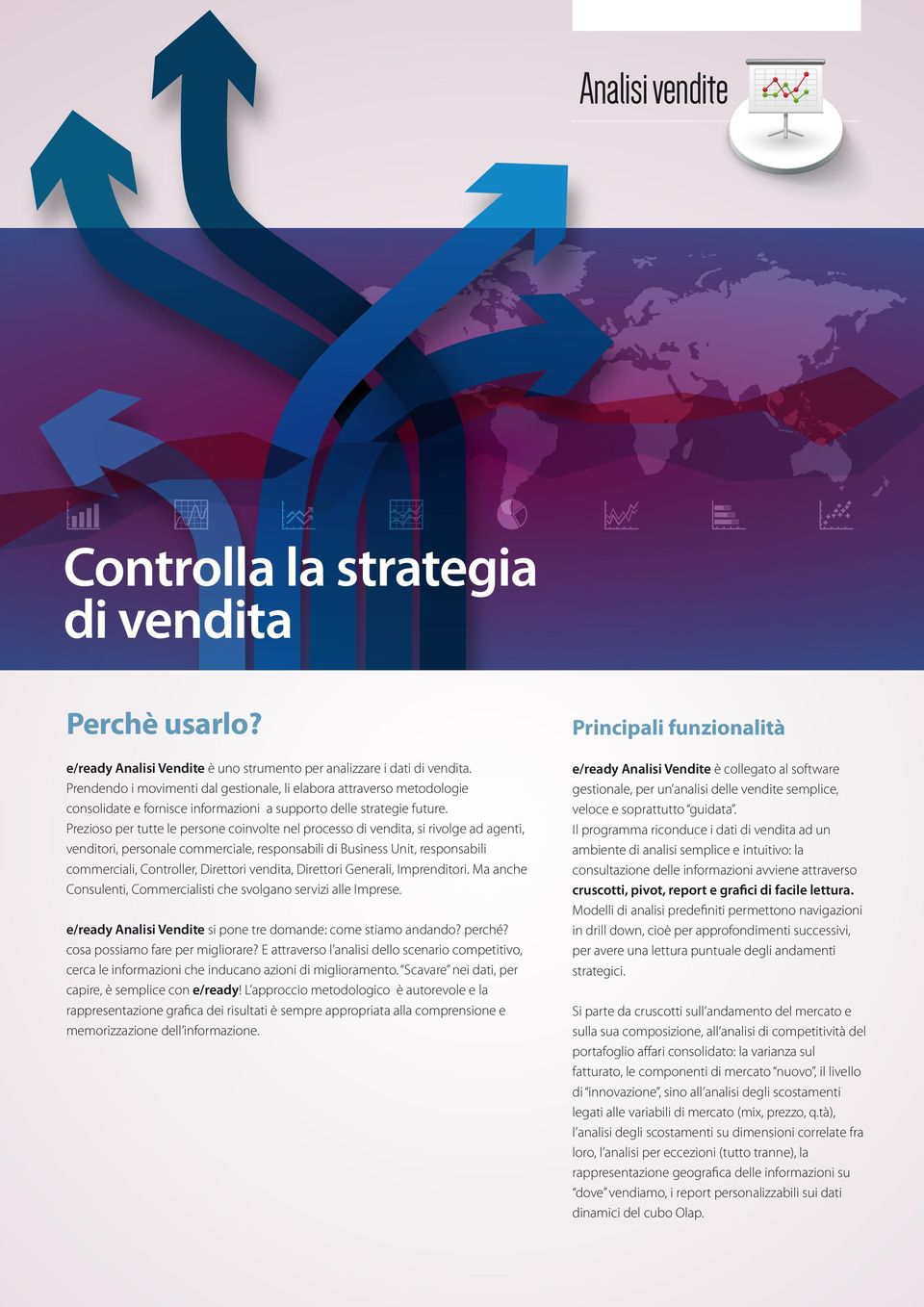 Prezioso per tutte le persone coinvolte nel processo di vendita, si rivolge ad agenti, venditori, personale commerciale, responsabili di Business Unit, responsabili commerciali, Controller, Direttori