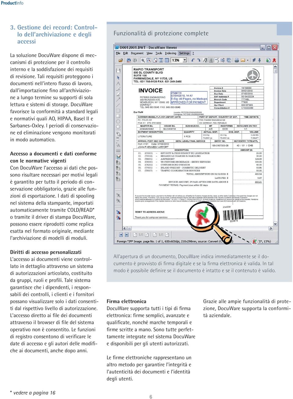 Tali requisiti proteggono i documenti nell intero flusso di lavoro, dall importazione fino all archiviazione a lungo termine su supporti di sola lettura e sistemi di storage.