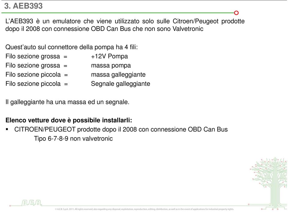 pompa Filo sezione piccola = massa galleggiante Filo sezione piccola = Segnale galleggiante Il galleggiante ha una massa ed un segnale.