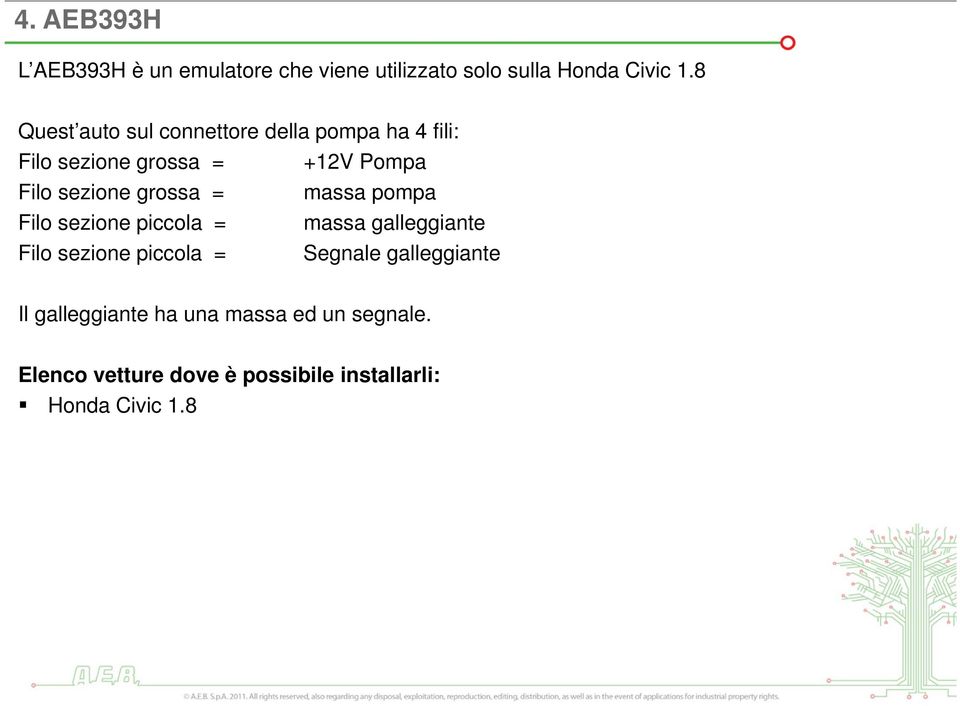 grossa = massa pompa Filo sezione piccola = massa galleggiante Filo sezione piccola = Segnale