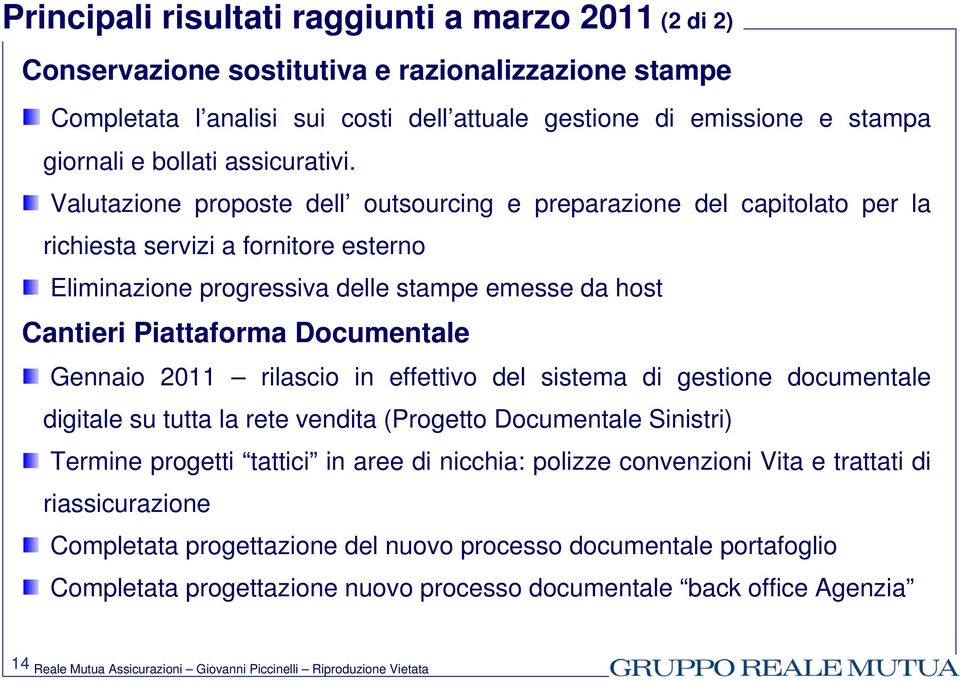 Valutazione proposte dell outsourcing e preparazione del capitolato per la richiesta servizi a fornitore esterno Eliminazione progressiva delle stampe emesse da host Cantieri Piattaforma