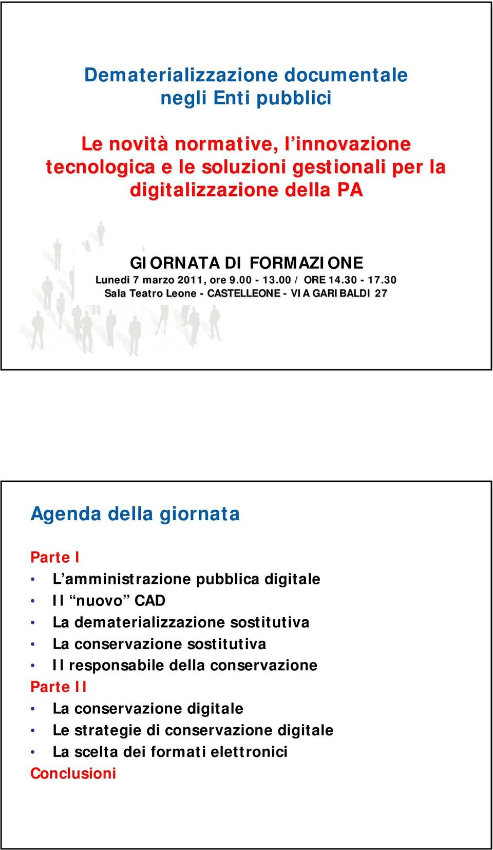 30 Sala Teatro Leone - CASTELLEONE - VIA GARIBALDI 27 Agenda della giornata Parte I L amministrazione pubblica digitale Il nuovo CAD La