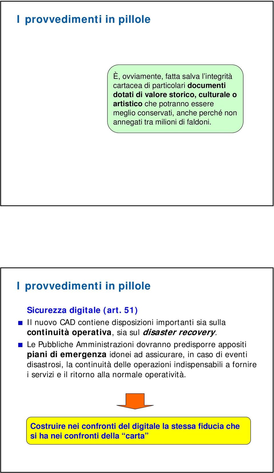 51) Il nuovo CAD contiene disposizioni importanti sia sulla continuità operativa, sia sul disaster recovery.