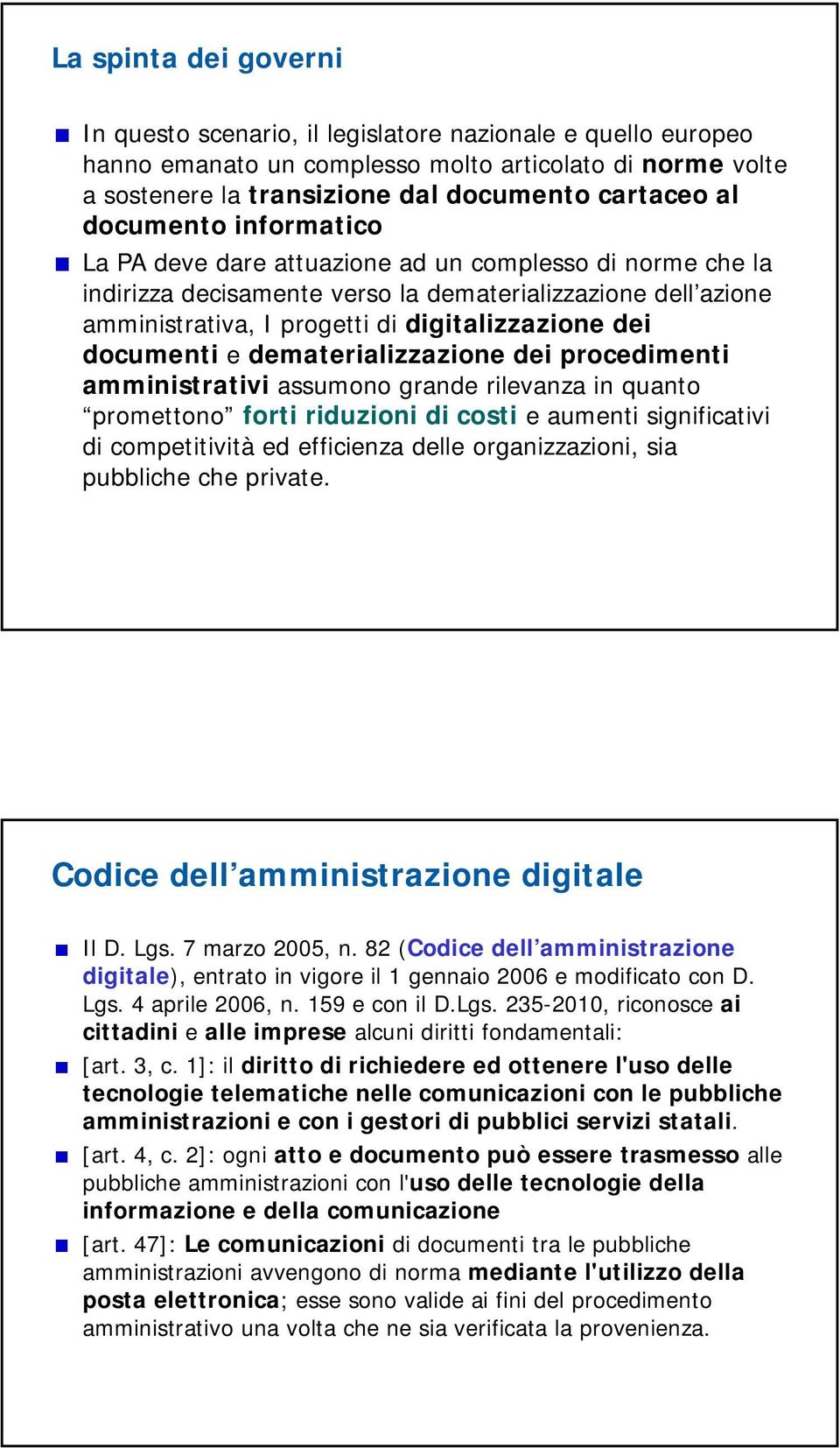 documenti e dematerializzazione dei procedimenti amministrativi assumono grande rilevanza in quanto promettono forti riduzioni di costi e aumenti significativi di competitività ed efficienza delle