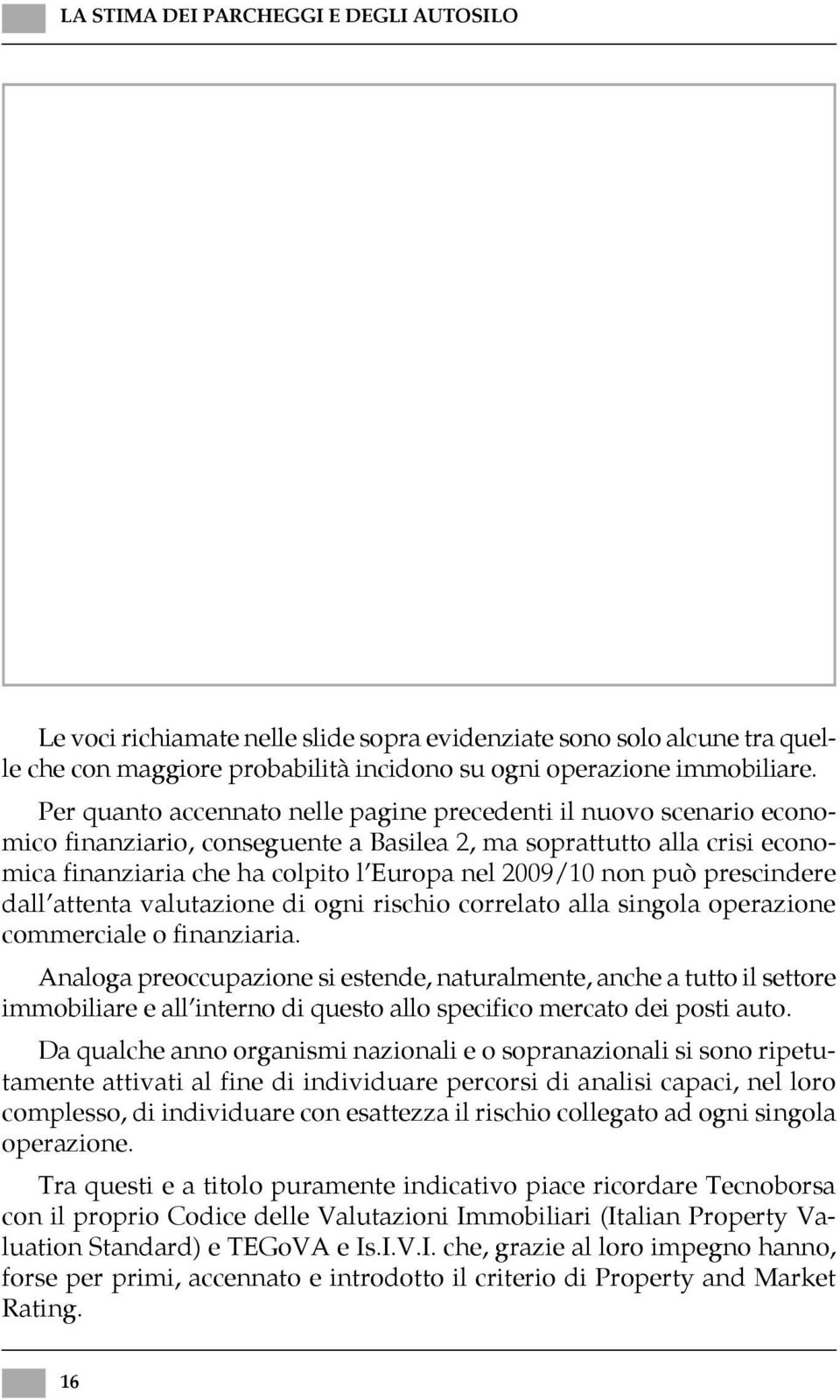 può prescindere dall attenta valutazione di ogni rischio correlato alla singola operazione commerciale o finanziaria.