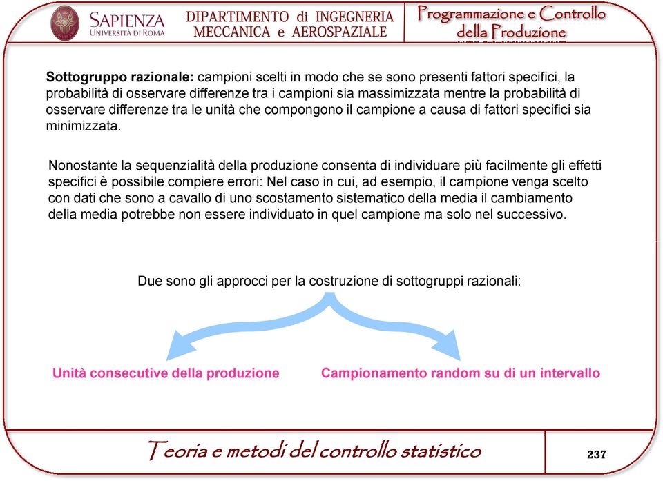 Nonostante la sequenzialità della produzione consenta di individuare più facilmente gli effetti specifici è possibile compiere errori: Nel caso in cui, ad esempio, il campione venga scelto con dati